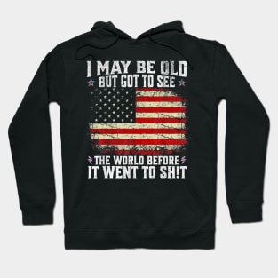 I May Be Old But Got To See The World Before It Went So Shi Hoodie